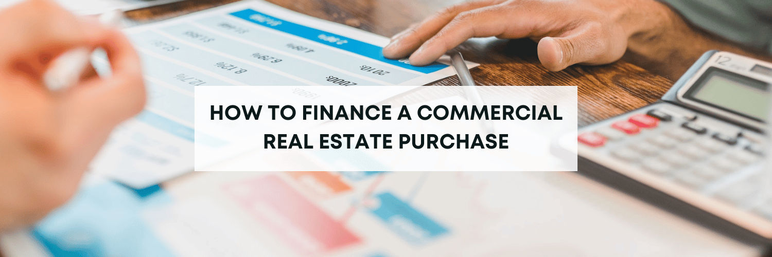 HOW TO FINANCE COMMERCIAL REAL ESTATE PURCHASE