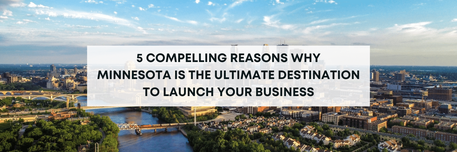 5 Compelling Reasons Why Minnesota Is The Ultimate Destination To Launch Your Business - North Star Commercial Real Estate Advisors