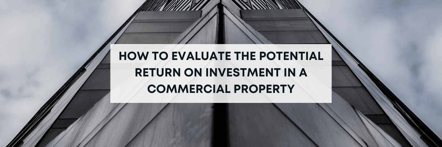 How to evaluate the potential return on investment in a commercial property